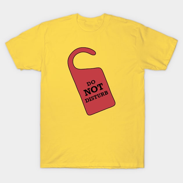 Do Not Disturb DOOR SIGN T-Shirt by rocksandcolors